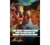 The quiet competition for attention in group conversations: Invisible Patterns of Social Life