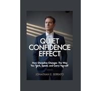 The Quiet Confidence Effect: How Discipline Changes the Way You Think, Speak, and Carry Yourself
