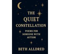 The Quiet Constellation: Poems for an Autistic Heart