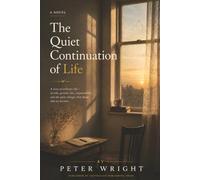 The Quiet Continuation of Life: A Novel