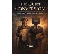THE QUIET CONVERSION: From State Citizen to U.S. Citizen (The Covington Series)