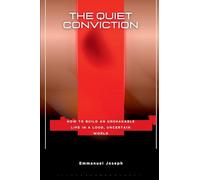 The Quiet Conviction, How to Build an Unshakable Life in a Loud, Uncertain World