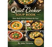 The Quiet Cooker Soup Book: Slow-Built Flavor Without the Fuss