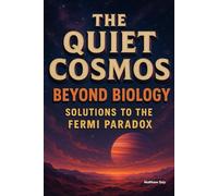 The Quiet Cosmos - Solutions to the Fermi Paradox: Beyond Biology