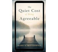 The Quiet Cost of Being Agreeable: Why Silence Shapes the Life We Live (The Quiet Formation Series)