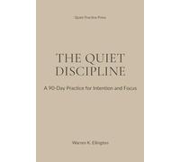 The Quiet Discipline: A 90-Day Practice for Intention and Focus