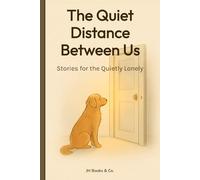 The Quiet Distance Between Us: Stories for the Quietly Lonely