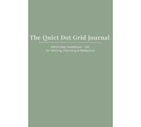The Quiet Dot Grid Journal: Elegant Dotted Pages for Productivity, Mindfulness, and Daily Notes
