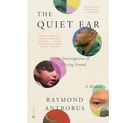 The Quiet Ear: An Investigation of Missing Sound: a Memoir