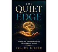 THE QUIET EDGE: Betting and Trading Psychology for the Serious Investor - How to Master Your Mind, Protect Your Mental Health, and Build the Emotional ... That Wins Over Time (The Quiet Edge Series)