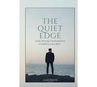 The Quiet Edge: Calm • Strong • Steady • Underspoken Confidence (The Magnetic Confidence 10 Book Series)