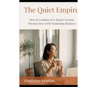 The Quiet Empire: How to Combine Five Passive Income Streams Into a Self-Sustaining Business That Runs Without You - The Complete Introvert's Portfolio (Quiet Income Series)