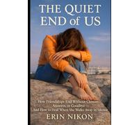 The Quiet End of Us: How Friendships Break Without Fights, Closure, or Sound