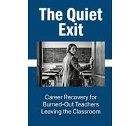 The Quiet Exit: Career Recovery for Burned-Out Teachers Leaving the Classroom