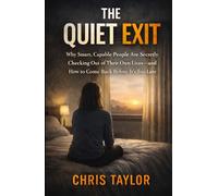 The Quiet Exit: Why Smart, Capable People Are Secretly Checking Out of Their Own Lives, and How to Come Back Before It’s Too Late.