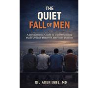 The Quiet Fall of Men: A Nocturnist’s Guide to Understanding Male Decline Before It Becomes Disease