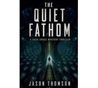 The Quiet Fathom: A Deep Space Mystery Thriller