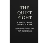 The Quiet Fight: A Mental Health Journal For Men