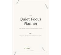 The Quiet Focus Planner: A Six-Month Undated Daily & Weekly Journal