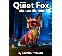 The Quiet Fox Who Lost His Voice: A Gentle Bedtime Story for Kids Ages 3-5 About Confidence, Emotions, and Finding Your Voice (The Cozy Bedtime Adventures Series)