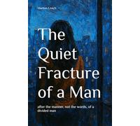 The Quiet Fracture of a Man: after the manner, not the words, of a divided man