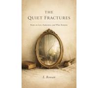 The Quiet Fractures: Poems on Love, Endurance, and What Remains