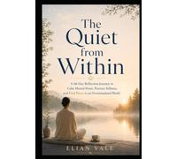 The Quiet from Within: A 66-Day Reflection Journey to Calm Mental Noise, Practice Stillness, and Find Peace in an Overstimulated World
