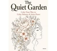 The Quiet Garden: Color Your Way to Calm, Balance & Inner Peace