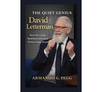 THE QUIET GENIUS David Letterman: How One Comic Redefined Television Without Losing Himself