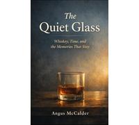 The Quiet Glass: Whiskey, Time, and the Memories That Stay