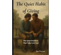 The Quiet Habit of Giving: Love, Loss and Repair