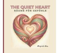 The Quiet Heart - Räume für Gefühle: Ein achtsames Malbuch für Erwachsene für emotionale Ruhe, Akzeptanz und inneren Frieden mit 50 gefühlvollen Motiven (The Inner Calm Collection)