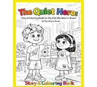 The Quiet Hero: Story and Colouring Book for Shy Kids with Anxiety and Low Confidence: A Confidence Building Story with Fun Colouring Pages to Help Children Feel Brave and Speak Up