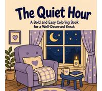 The Quiet Hour: A Bold and Easy Coloring Book for Tired Souls Who Finally Get a Moment to Breathe - 40 Cozy Evening Scenes to Color and Unwind