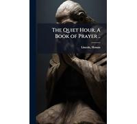 The Quiet Hour. A Book of Prayer ..
