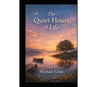 The Quiet Hours Of Life (Poems from the Heart)