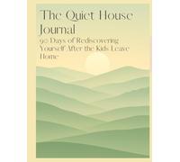 The Quiet House Journal: 90 Days of Rediscovering Yourself After the Kids Leave Home