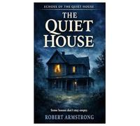 The Quiet House Some Houses Don't Stay Empty