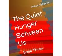 The Quiet Hunger Between Us: Book Three