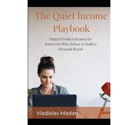 The Quiet Income Playbook: Digital Product Income for Introverts Who Refuse to Build a Personal Brand (Quiet Income Series)