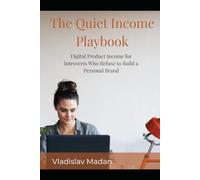 The Quiet Income Playbook: Digital Product Income for Introverts Who Refuse to Build a Personal Brand (Quiet Income Series)
