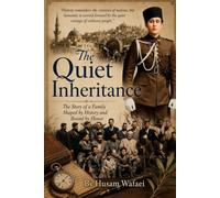 The Quiet Inheritance: A Family Saga of Honor, Exile, and the Making of Modern Syria