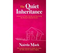 The Quiet Inheritance: Lessons on Faith, Family, and Surviving My Mother’s Mental Illness