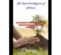 The Quiet Intelligence of Nature: An Intriguing Description of Plant-Human Physical, Emotional, and Spiritual Relationships