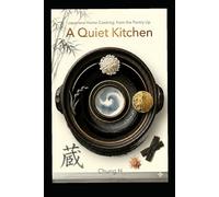The Quiet Japanese Kitchen: Master Home Cooking, Starting with the Pantry