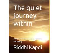 The quiet journey within: Poems on loss,stillness, light and becoming