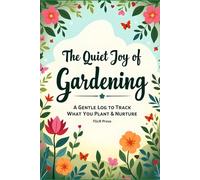 The Quiet Joy of Gardening: A Gentle Log to Track What You Plant & Nurture