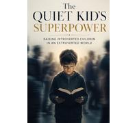 The Quiet Kid's Superpower: Raising Introverted Children in an Extroverted World