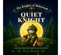 The Quiet Knight: A Bedtime Story About Big Feelings and Quiet Time for Autistic and Sensitive Kids (The Knights of Babywood)