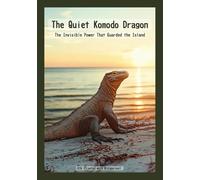 The Quiet Komodo Dragon: The Invisible Power That Guarded the Island (Nature Stories of Solitude and Silence)